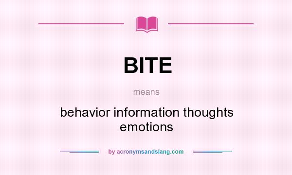 What does BITE mean? It stands for behavior information thoughts emotions