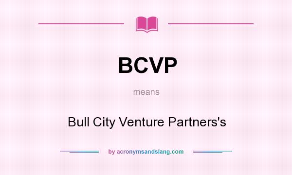 What does BCVP mean? It stands for Bull City Venture Partners`s