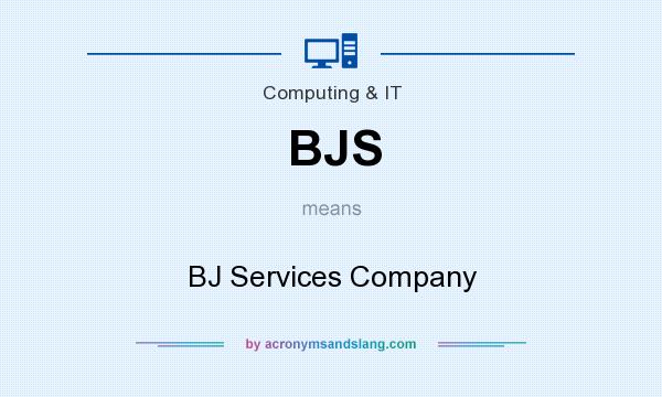 What does BJS mean? It stands for BJ Services Company