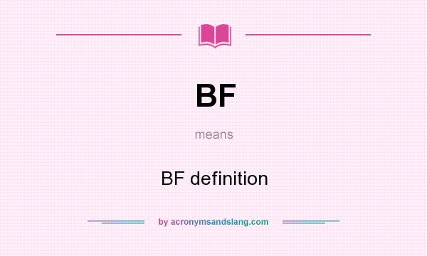 What does BF mean? It stands for BF definition