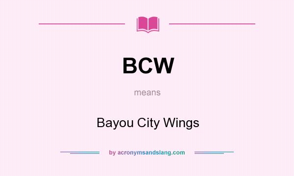 What does BCW mean? It stands for Bayou City Wings