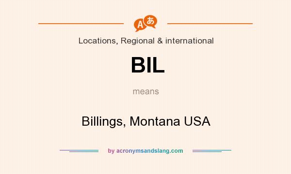 What does BIL mean? It stands for Billings, Montana USA