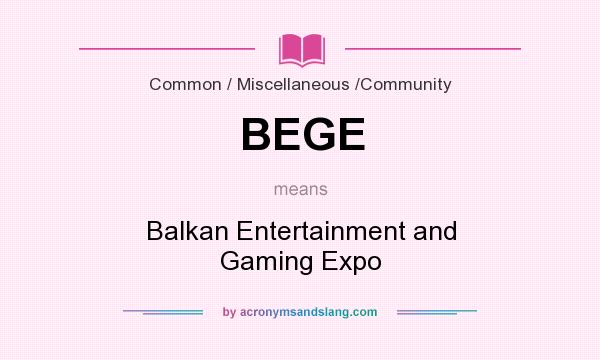 What does BEGE mean? It stands for Balkan Entertainment and Gaming Expo