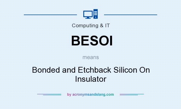 What does BESOI mean? It stands for Bonded and Etchback Silicon On Insulator