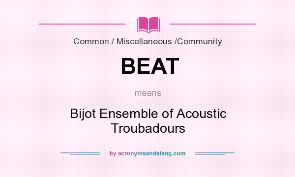 What does BEAT mean? It stands for Bijot Ensemble of Acoustic Troubadours