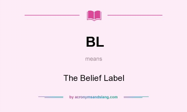 What does BL mean? It stands for The Belief Label