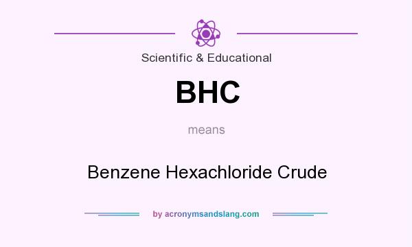 What does BHC mean? It stands for Benzene Hexachloride Crude