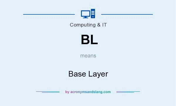 What does BL mean? It stands for Base Layer