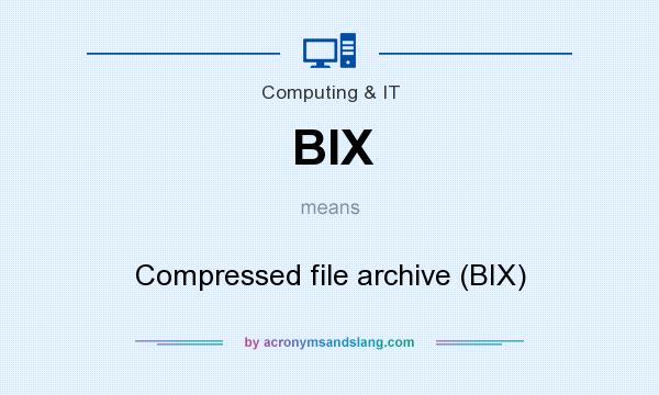 What does BIX mean? It stands for Compressed file archive (BIX)