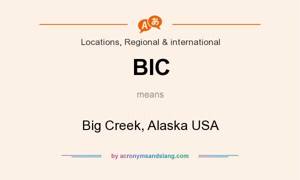 What does BIC mean? It stands for Big Creek, Alaska USA