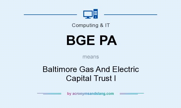 What does BGE PA mean? It stands for Baltimore Gas And Electric Capital Trust I