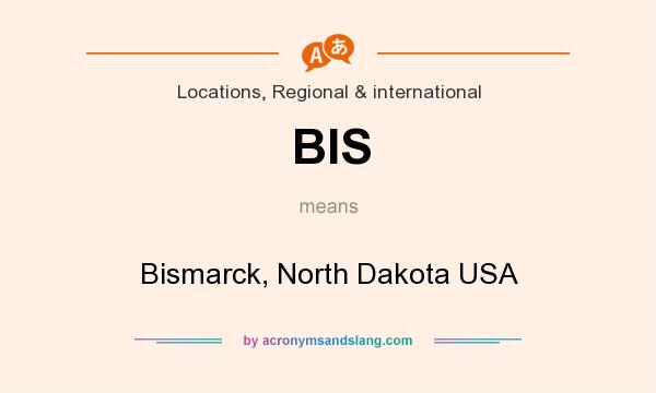 What does BIS mean? It stands for Bismarck, North Dakota USA
