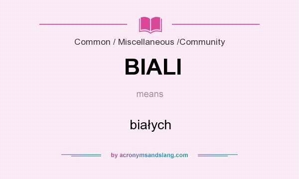 What does BIALI mean? It stands for białych