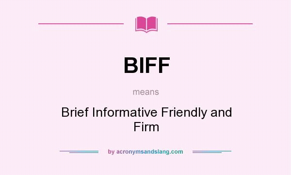 What does BIFF mean? It stands for Brief Informative Friendly and Firm