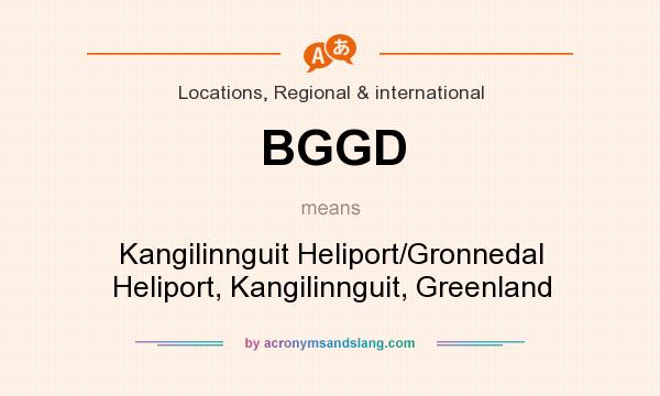 What does BGGD mean? It stands for Kangilinnguit Heliport/Gronnedal Heliport, Kangilinnguit, Greenland