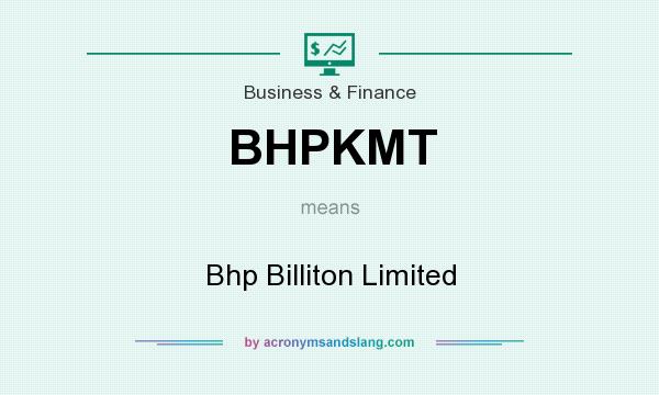 What does BHPKMT mean? It stands for Bhp Billiton Limited