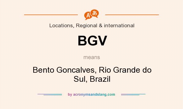 What does BGV mean? It stands for Bento Goncalves, Rio Grande do Sul, Brazil