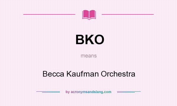 What does BKO mean? It stands for Becca Kaufman Orchestra