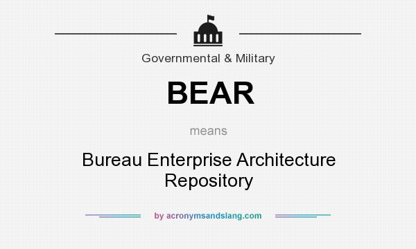 What does BEAR mean? It stands for Bureau Enterprise Architecture Repository