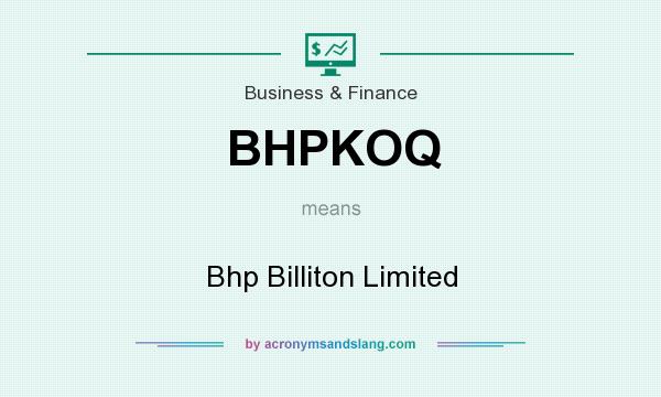 What does BHPKOQ mean? It stands for Bhp Billiton Limited