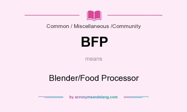 What does BFP mean? It stands for Blender/Food Processor