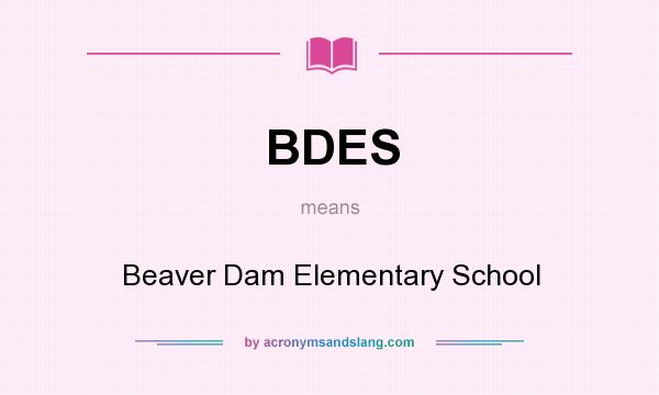 What does BDES mean? It stands for Beaver Dam Elementary School
