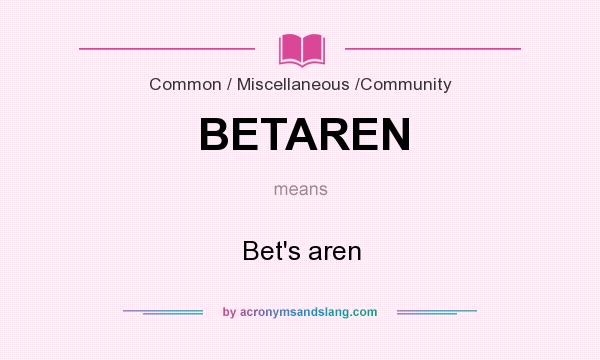 What does BETAREN mean? It stands for Bet`s aren