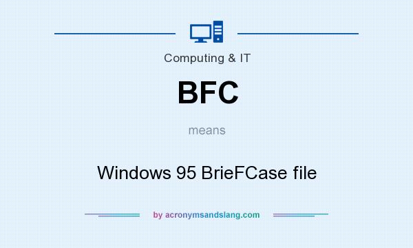 What does BFC mean? It stands for Windows 95 BrieFCase file