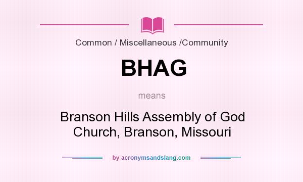 What does BHAG mean? It stands for Branson Hills Assembly of God Church, Branson, Missouri