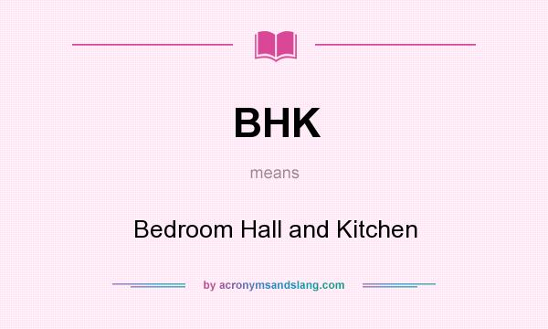 What does BHK mean? It stands for Bedroom Hall and Kitchen