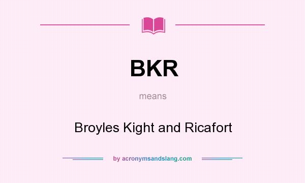 What does BKR mean? It stands for Broyles Kight and Ricafort