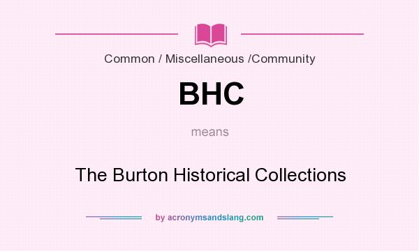 What does BHC mean? It stands for The Burton Historical Collections