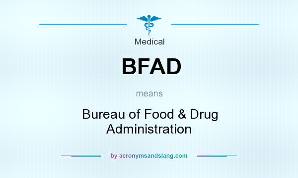 What does BFAD mean? It stands for Bureau of Food & Drug Administration