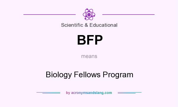 What does BFP mean? It stands for Biology Fellows Program