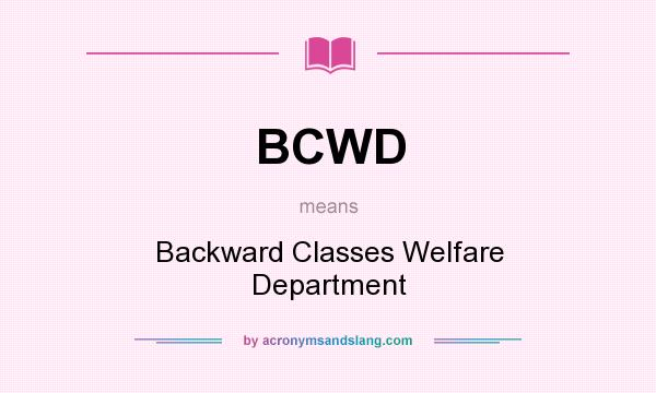 What does BCWD mean? It stands for Backward Classes Welfare Department