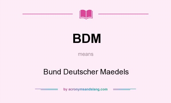 What does BDM mean? It stands for Bund Deutscher Maedels