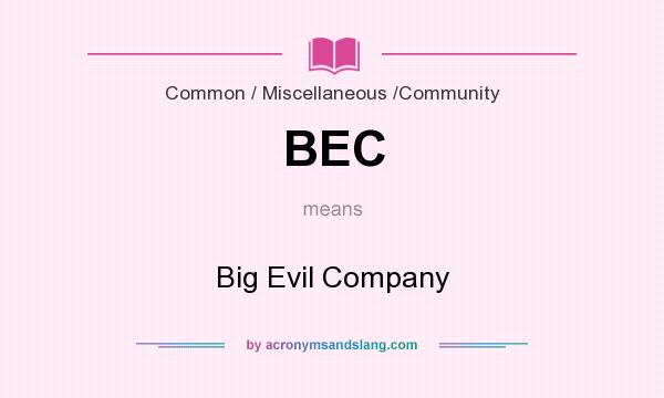 What does BEC mean? It stands for Big Evil Company