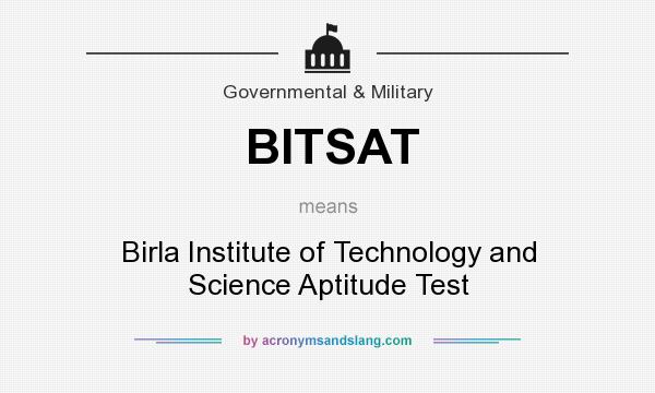 What does BITSAT mean? It stands for Birla Institute of Technology and Science Aptitude Test