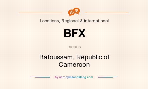 What does BFX mean? It stands for Bafoussam, Republic of Cameroon