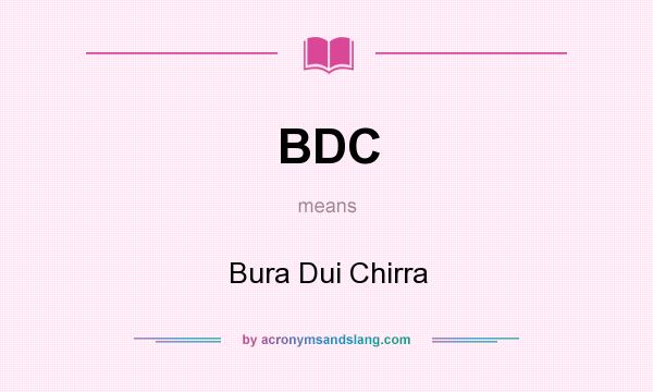 What does BDC mean? It stands for Bura Dui Chirra