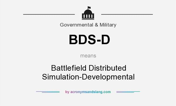 What does BDS-D mean? It stands for Battlefield Distributed Simulation-Developmental