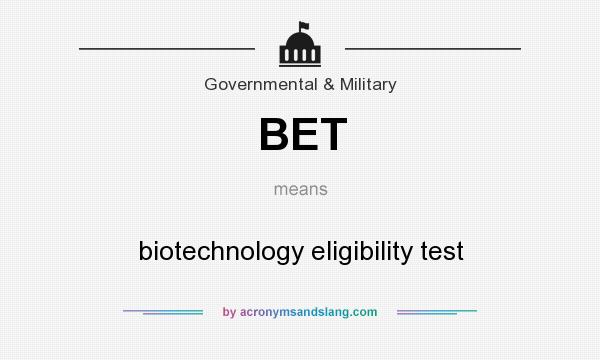 What does BET mean? It stands for biotechnology eligibility test