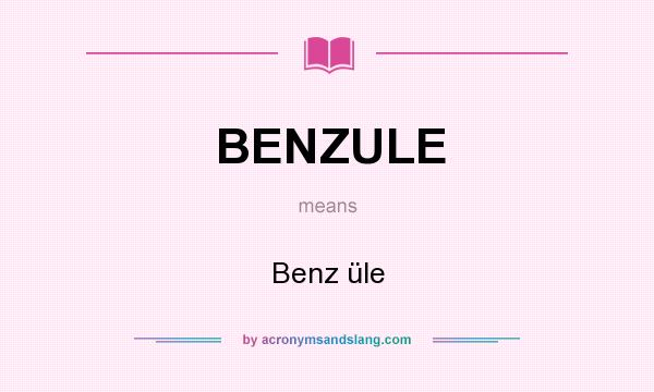 What does BENZULE mean? It stands for Benz üle