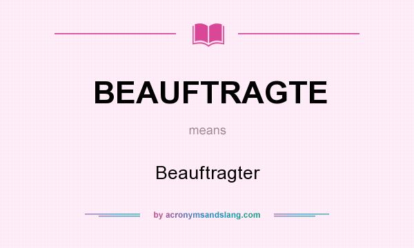 What does BEAUFTRAGTE mean? It stands for Beauftragter