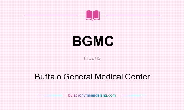 What does BGMC mean? It stands for Buffalo General Medical Center