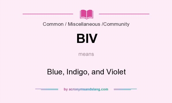 What does BIV mean? It stands for Blue, Indigo, and Violet