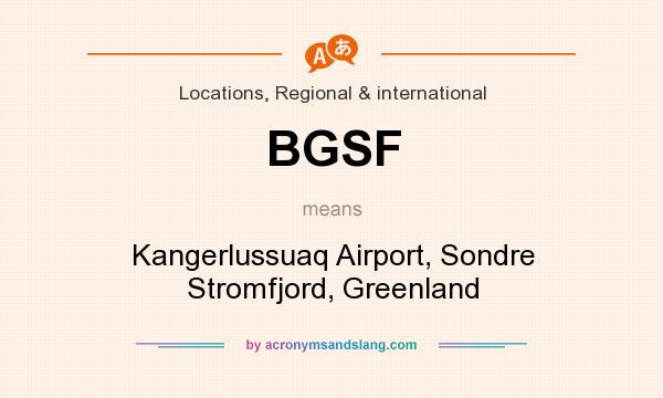 What does BGSF mean? It stands for Kangerlussuaq Airport, Sondre Stromfjord, Greenland
