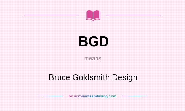 What does BGD mean? It stands for Bruce Goldsmith Design