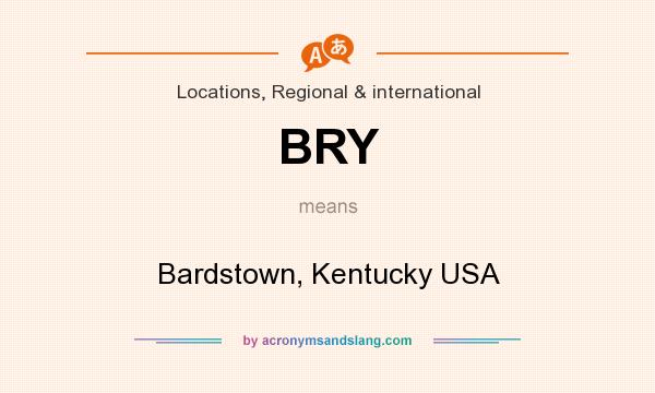 What does BRY mean? It stands for Bardstown, Kentucky USA