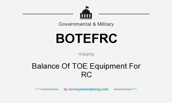 What does BOTEFRC mean? It stands for Balance Of TOE Equipment For RC